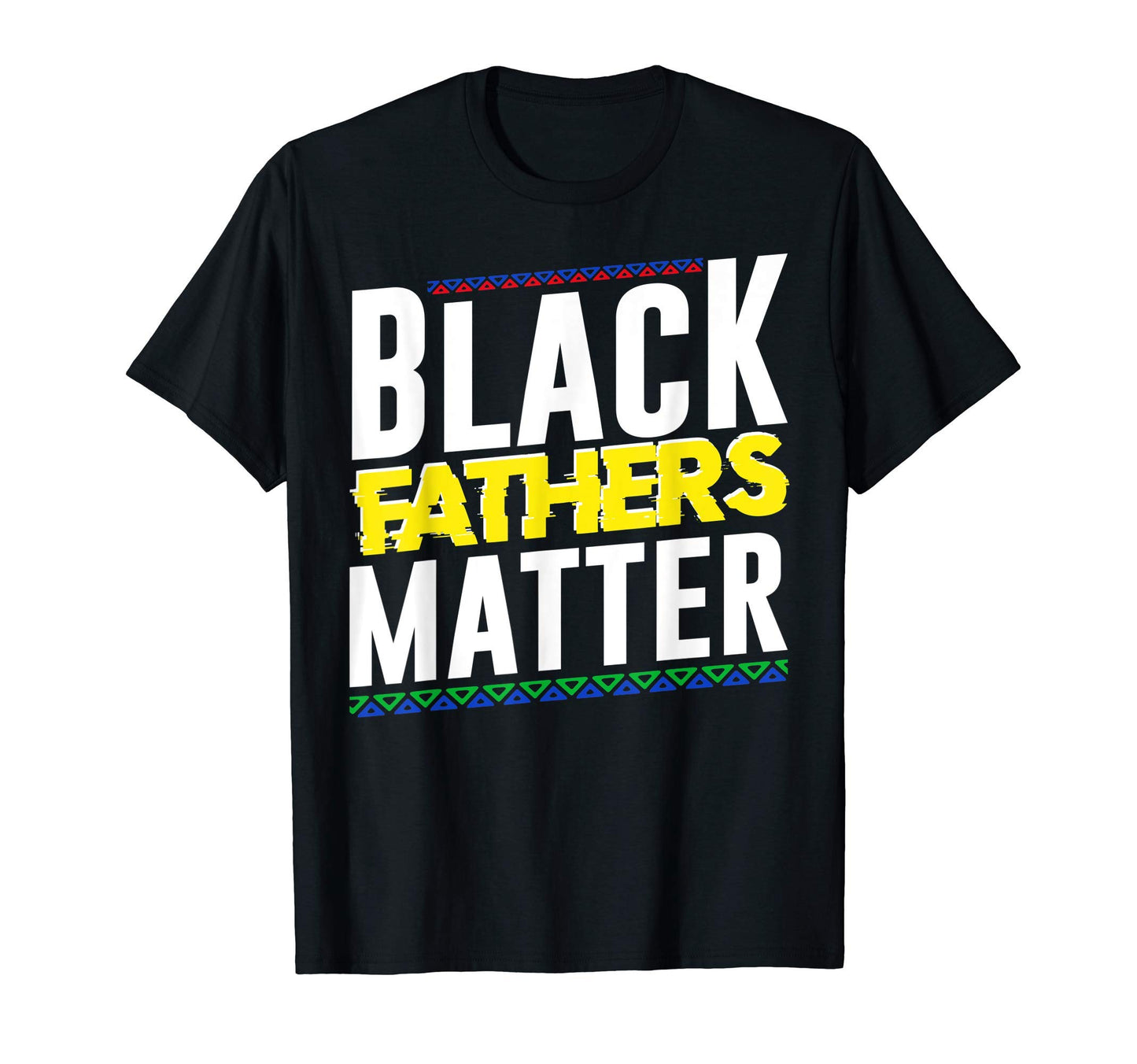 Black Fathers Matter Dad Blm T-Shirt - Fun Novelty Design Men Women - T-Shirt, Sweatshirt, Hoodie