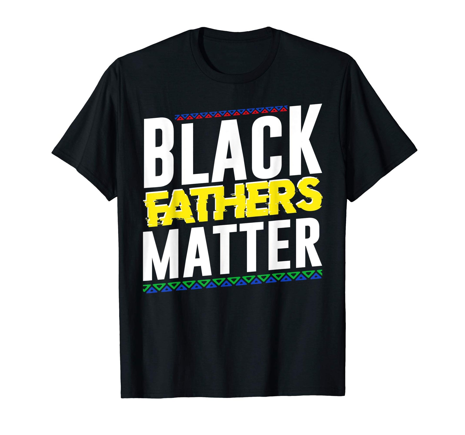 Black Fathers Matter Dad Blm T-Shirt - Fun Novelty Design Men Women - T-Shirt, Sweatshirt, Hoodie