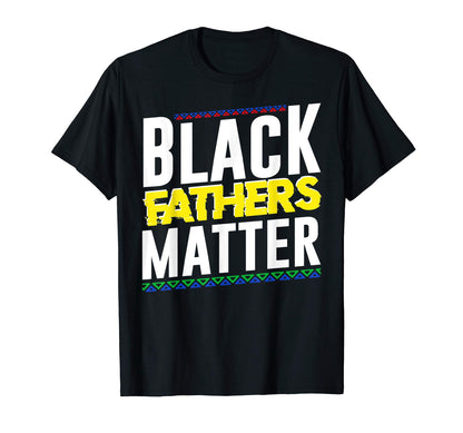 Black Fathers Matter Dad Blm T-Shirt - Fun Novelty Design Men Women - T-Shirt, Sweatshirt, Hoodie