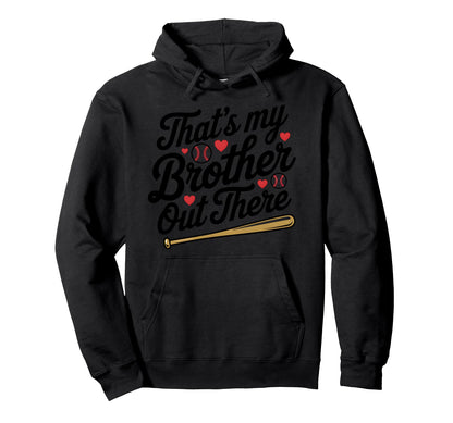Thats My Brother Out There Baseball Hoodie - Graphic Print Unisex - T-Shirt, Sweatshirt, Hoodie