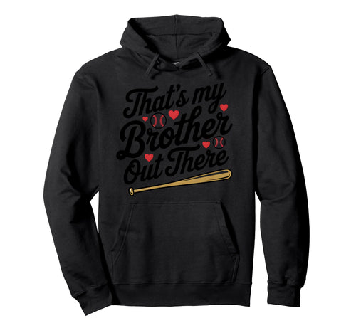 Thats My Brother Out There Baseball Hoodie - Graphic Print Unisex - T-Shirt, Sweatshirt, Hoodie