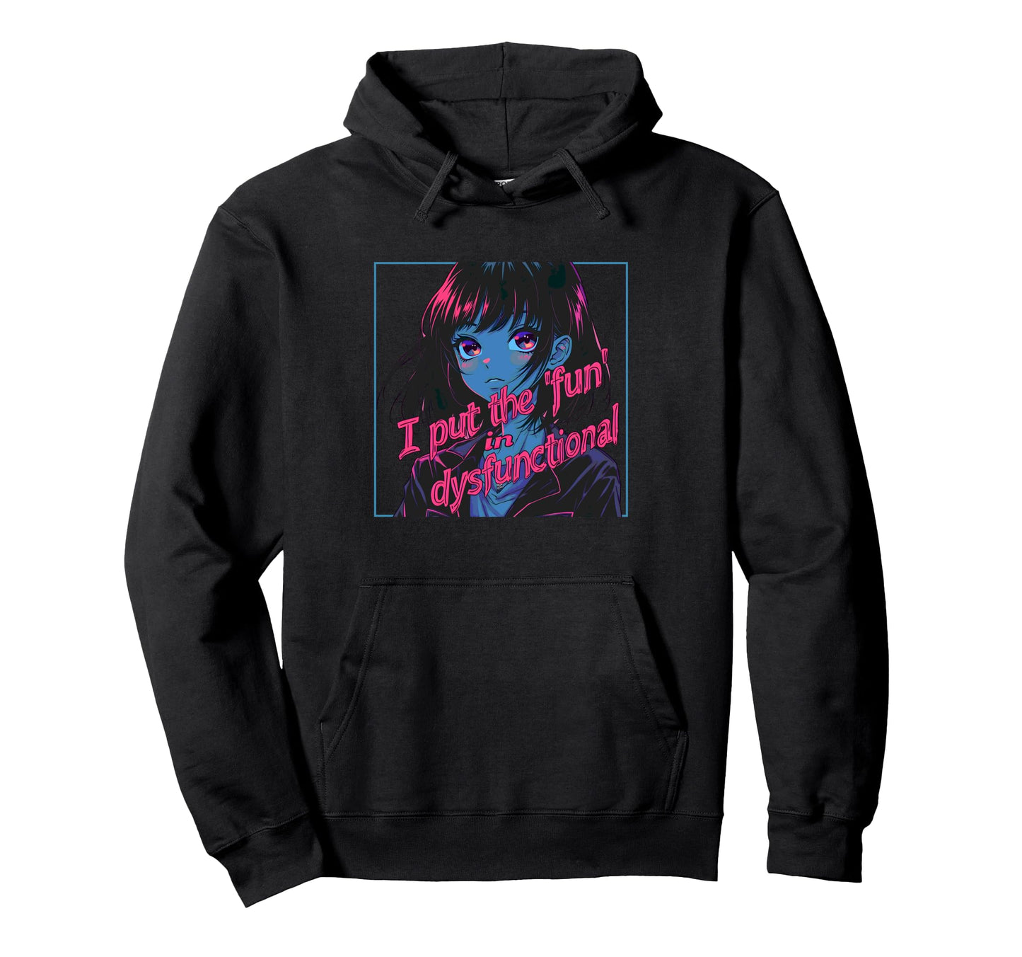 I Put Fun Dysfunctional Anime Hoodie - Casual Everyday Wear Men Women - T-Shirt, Sweatshirt, Hoodie