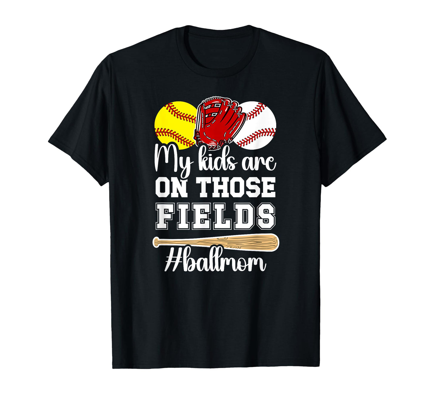 Those Fields Ball Mom Softball T-Shirt - Unique Graphic for Adults - T-Shirt, Sweatshirt, Hoodie