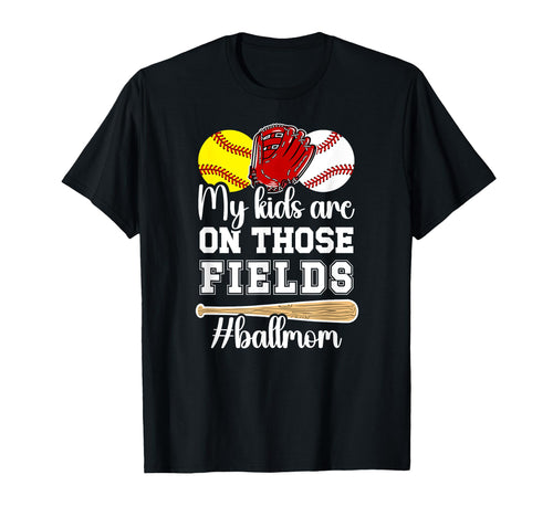 Those Fields Ball Mom Softball T-Shirt - Unique Graphic for Adults - T-Shirt, Sweatshirt, Hoodie