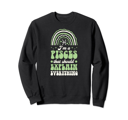 Im Pisces That Should Explain Sweatshirt - Novelty Apparel Unisex - T-Shirt, Sweatshirt, Hoodie