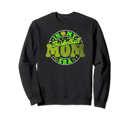 Basketball Mom Must Have My Era Sweatshirt - Casual Everyday Wear Unisex - T-Shirt, Sweatshirt, Hoodie