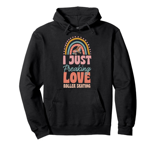 I Just Freaking Love Roller Skating Hoodie - Aesthetic Graphic Unisex - T-Shirt, Sweatshirt, Hoodie