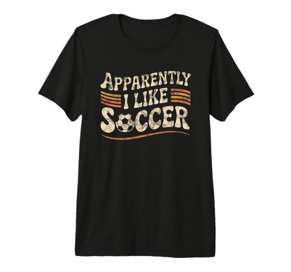 Apparently I Like Soccer Game Day Mom T-Shirt - Streetwear Style Men Women - T-Shirt, Sweatshirt, Hoodie