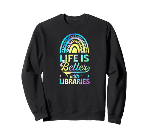 Life Is Better Libraries Bohemian Sweatshirt - Graphic Print Men Women - T-Shirt, Sweatshirt, Hoodie