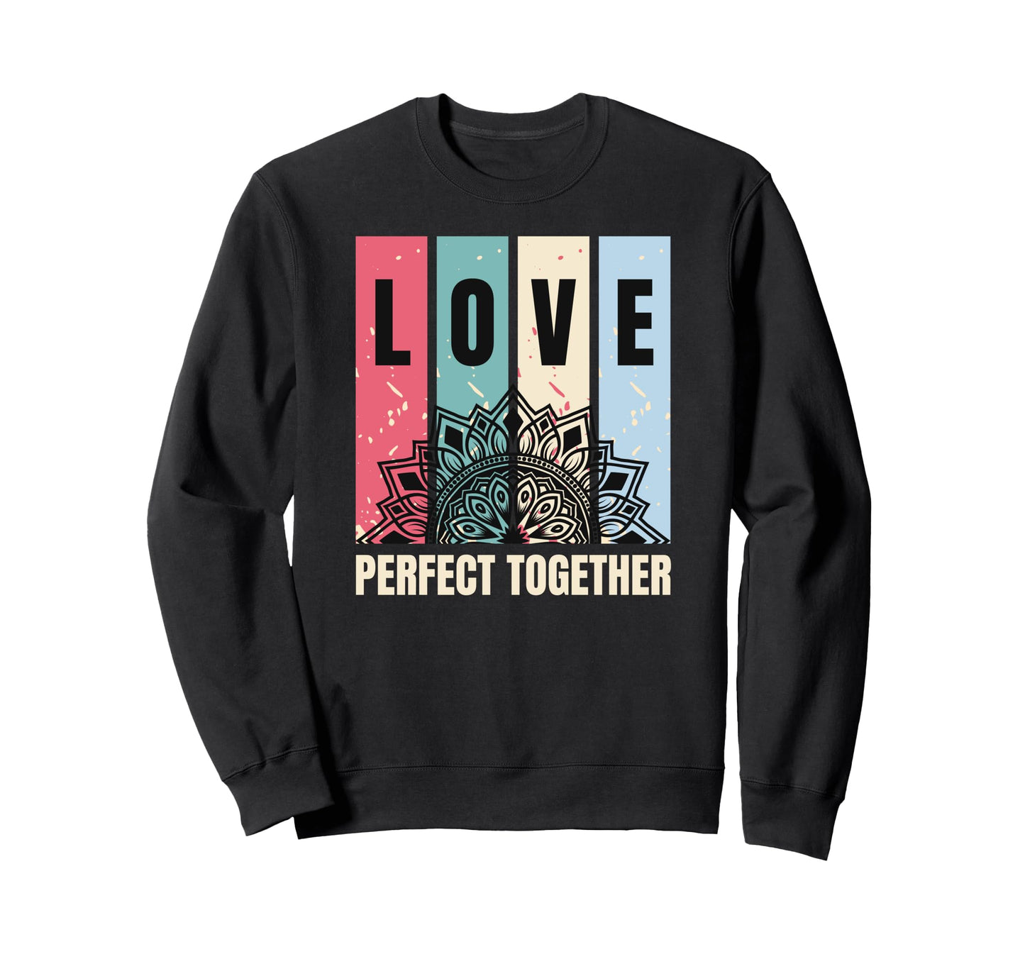 Love Together Couples Sweatshirt - Casual Everyday Wear Unisex - T-Shirt, Sweatshirt, Hoodie