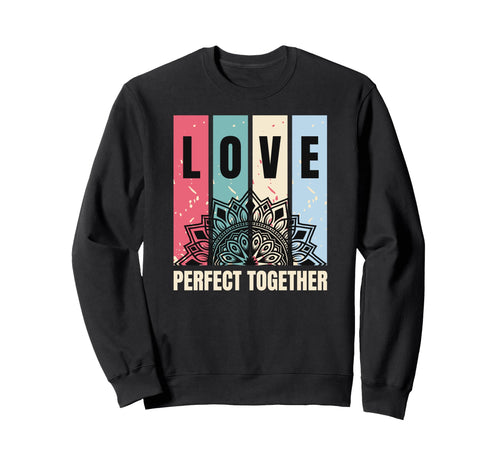 Love Together Couples Sweatshirt - Casual Everyday Wear Unisex - T-Shirt, Sweatshirt, Hoodie