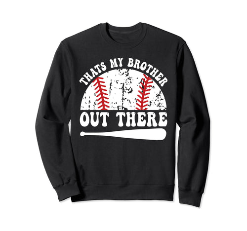 Thats Brother Out There Sister Sweatshirt - Casual Everyday Wear Unisex - T-Shirt, Sweatshirt, Hoodie