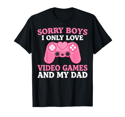 Sorry I Only Love Video Games And My Dad T-Shirt - Custom Art Print Unisex - T-Shirt, Sweatshirt, Hoodie