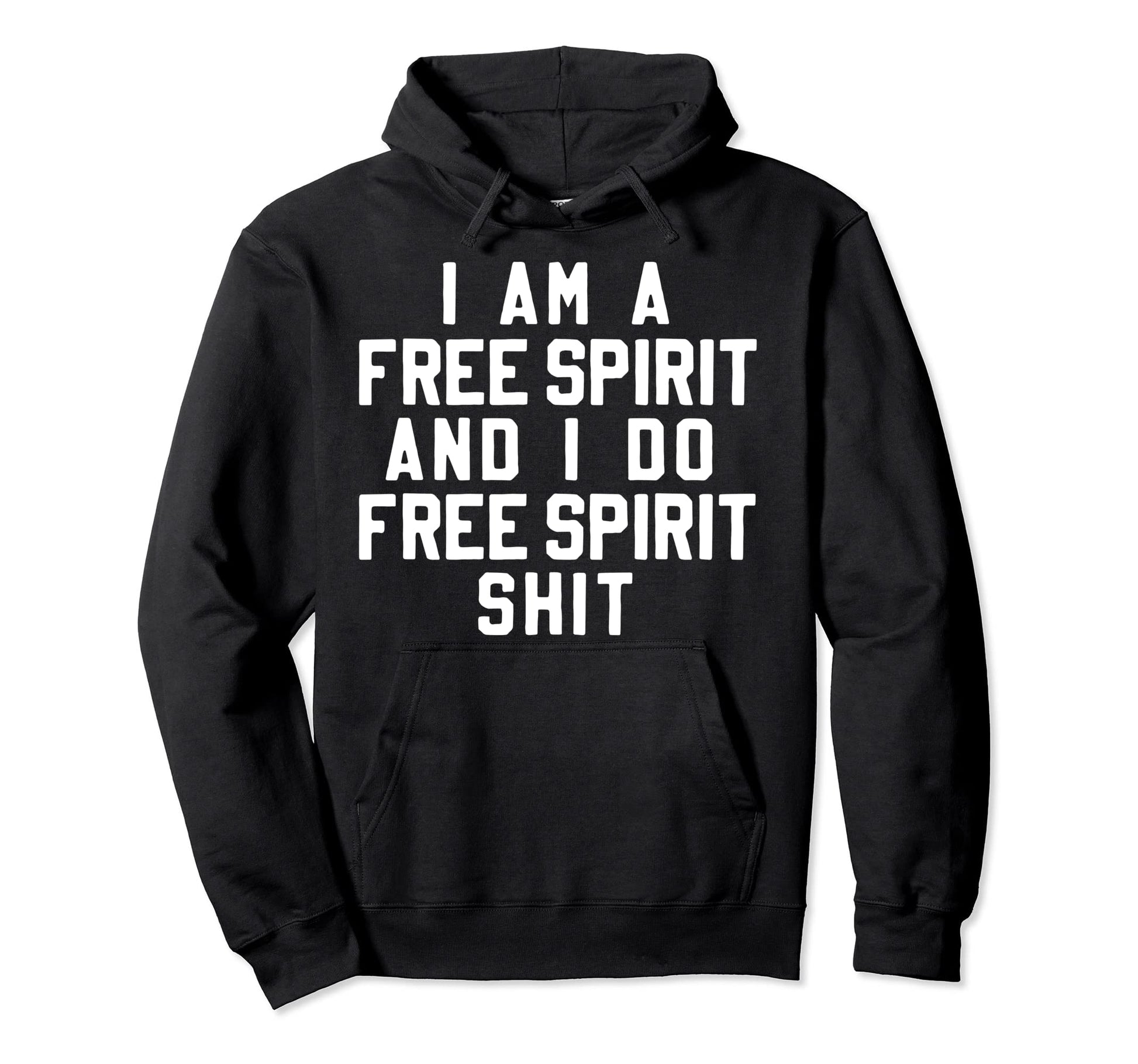 I Am Free Spirit Funny Boho Hippie Hoodie - Casual Everyday Wear Men Women - T-Shirt, Sweatshirt, Hoodie