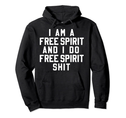 I Am Free Spirit Funny Boho Hippie Hoodie - Casual Everyday Wear Men Women - T-Shirt, Sweatshirt, Hoodie