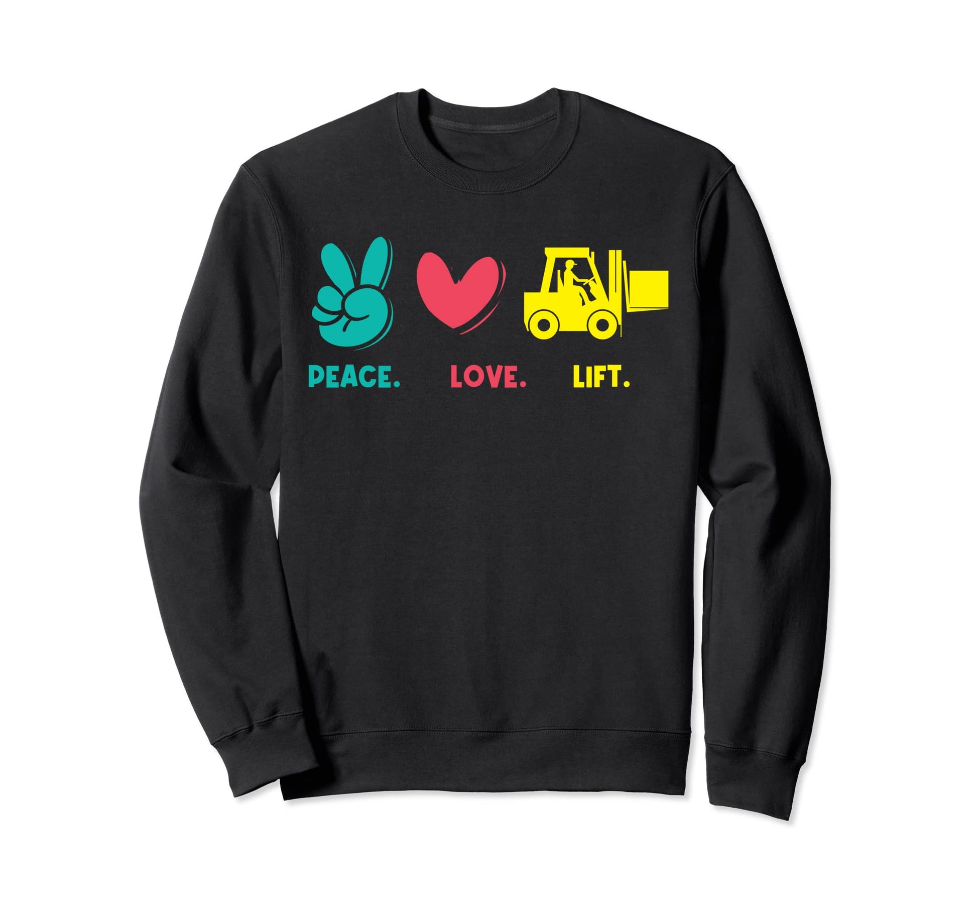 Peace Love Lift Forklift Operator Sweatshirt - Trendy Graphic Men Women - T-Shirt, Sweatshirt, Hoodie