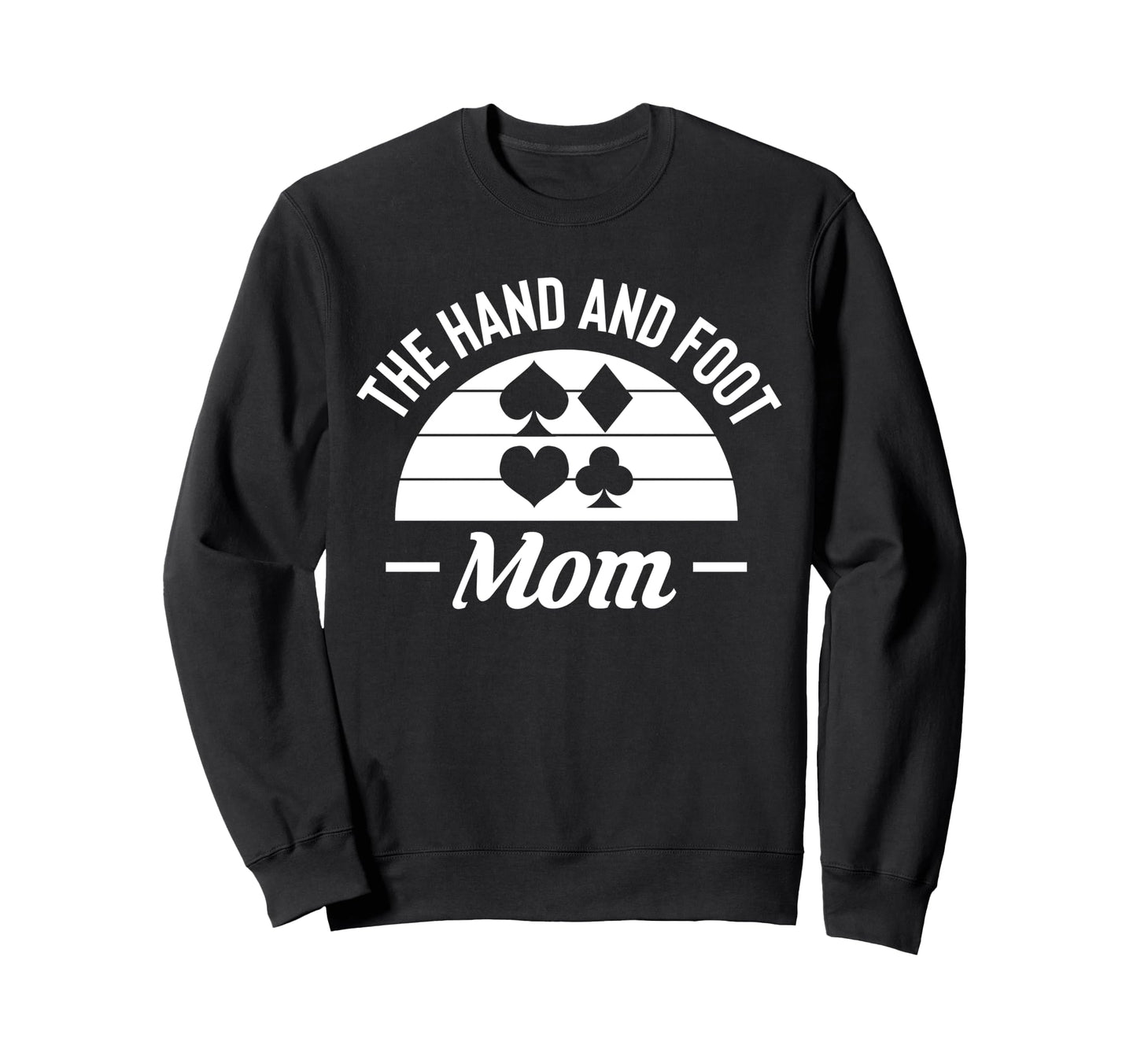 Hand And Foot Mom Card Game Sweatshirt - Casual Everyday Wear Men Women - T-Shirt, Sweatshirt, Hoodie