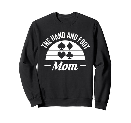 Hand And Foot Mom Card Game Sweatshirt - Casual Everyday Wear Men Women - T-Shirt, Sweatshirt, Hoodie