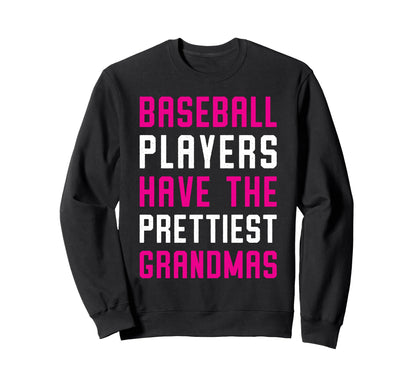 Baseball Players Have Prettiest Grandmas Sweatshirt - Graphic Print Unisex - T-Shirt, Sweatshirt, Hoodie