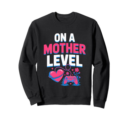 Funny Mothers Day Mother Level Sweatshirt - Custom Art Print Men Women - T-Shirt, Sweatshirt, Hoodie