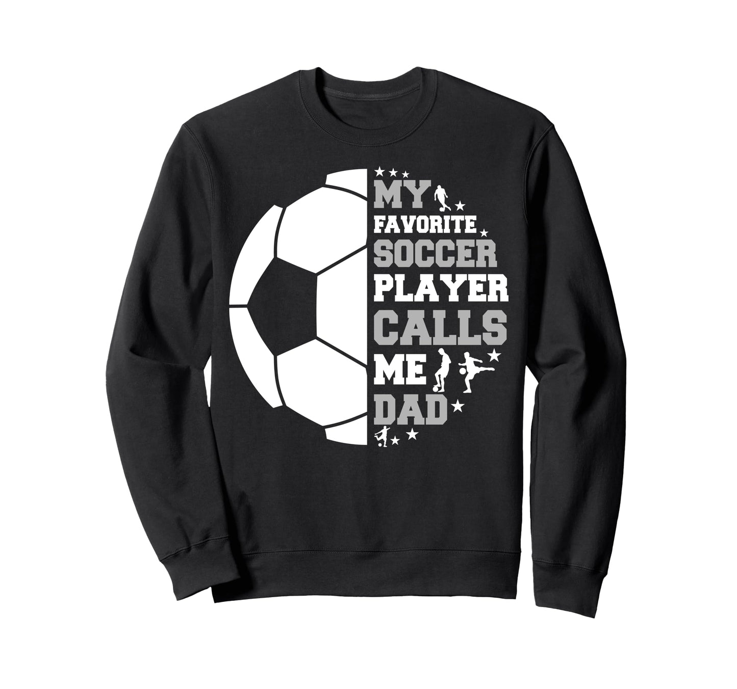Funny Fathers Day My Favorite Soccer Sweatshirt - Graphic Print Men Women - T-Shirt, Sweatshirt, Hoodie