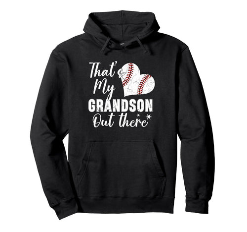 Thats My Grandson Out There Baseball Hoodie - Fun Novelty Design Men Women - T-Shirt, Sweatshirt, Hoodie