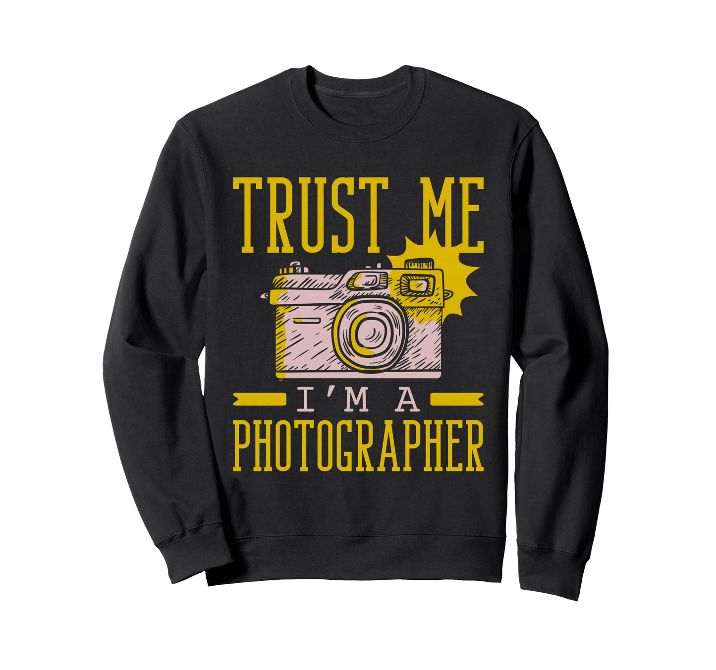 Trust Me Im Photographer Sweatshirt - Unique Graphic Men Women - T-Shirt, Sweatshirt, Hoodie