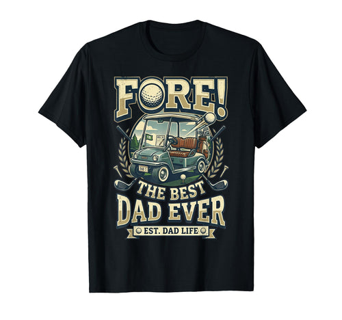Fore Dad Ever Golf Cart Golfing Funny T-Shirt - Novelty Apparel for Adults - T-Shirt, Sweatshirt, Hoodie