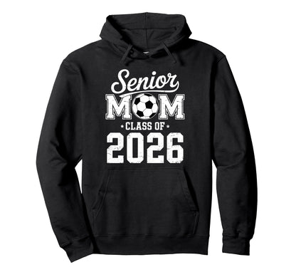 Soccer Senior Mom Class 2026 Hoodie - Trendy Graphic Men Women - T-Shirt, Sweatshirt, Hoodie