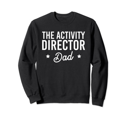 Activity Director Dad Activity Sweatshirt - Aesthetic Graphic for Adults - T-Shirt, Sweatshirt, Hoodie