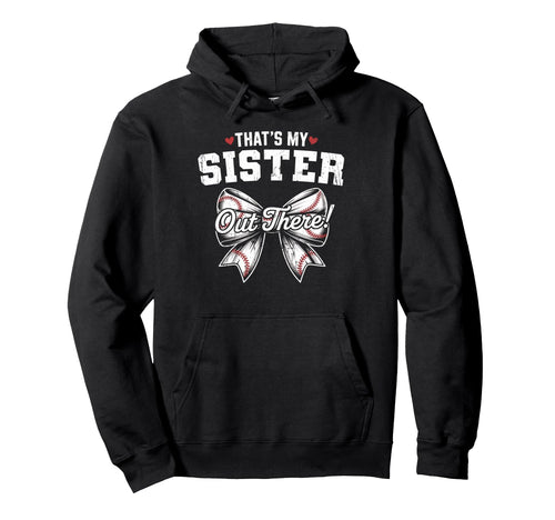 Thats My Sister Out There Baseball Hoodie - Casual Everyday Wear Unisex - T-Shirt, Sweatshirt, Hoodie