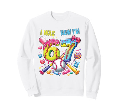 I Was 6 Now Im 7 Baseball Sweatshirt - Casual Everyday Wear for Adults - T-Shirt, Sweatshirt, Hoodie