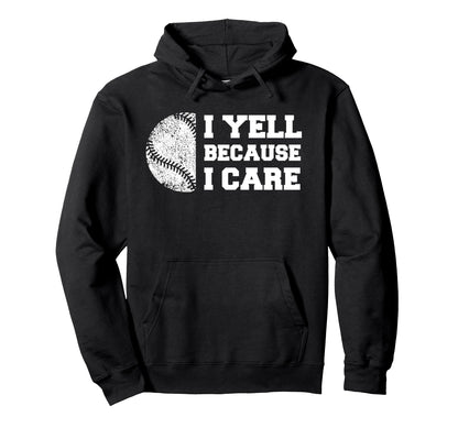 Baseball I Yell Because I Care Funny Hoodie - Unique Graphic Men Women - T-Shirt, Sweatshirt, Hoodie