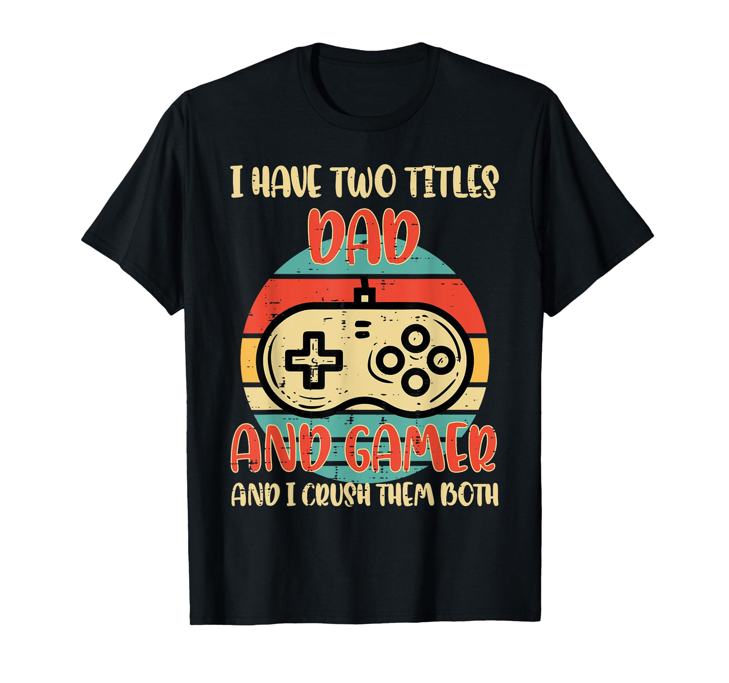 2 Titles Dad Gamer Fathers Day Gaming T-Shirt - Unique Graphic Men Women - T-Shirt, Sweatshirt, Hoodie