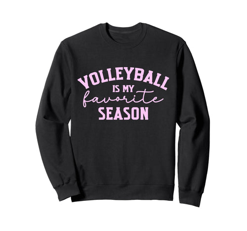 Volleyballs My Favorite Season Sweatshirt - Casual Everyday Wear Men Women - T-Shirt, Sweatshirt, Hoodie