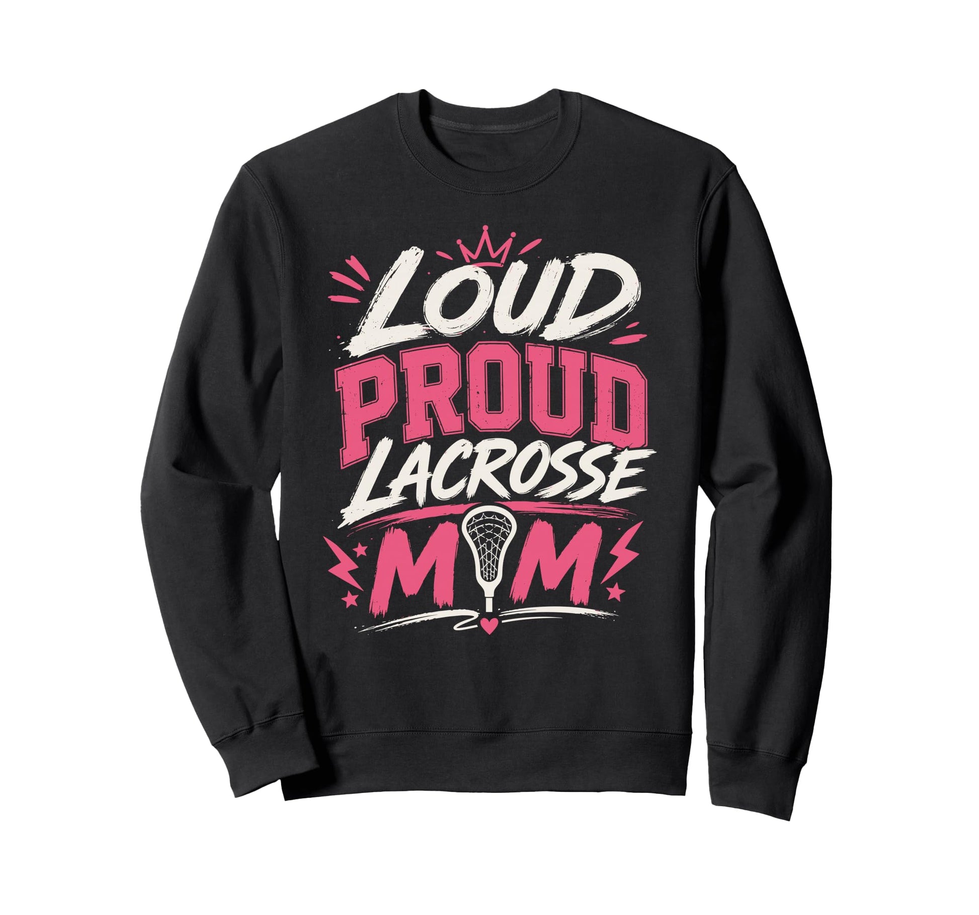 Loud Proud Lacrosse Mom Funny Sweatshirt - Streetwear Style Men Women - T-Shirt, Sweatshirt, Hoodie