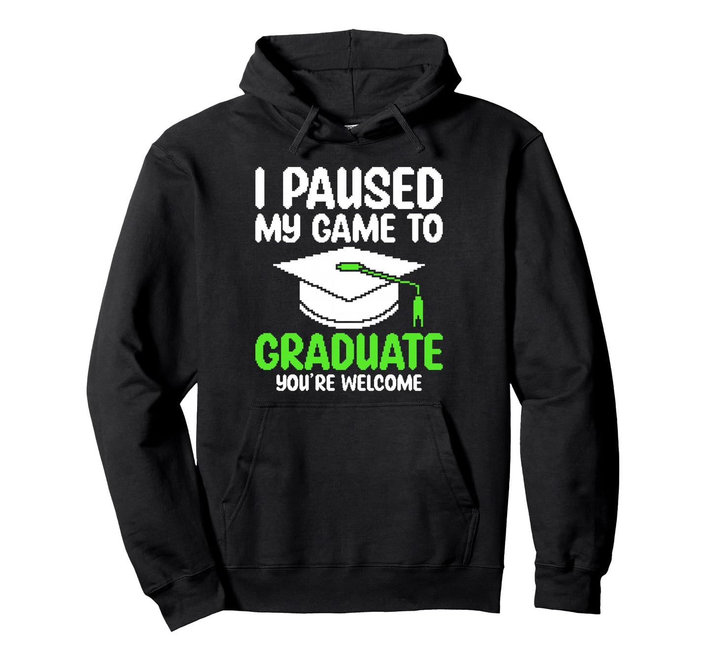 I Paused My Game To Graduate Funny Hoodie - Casual Everyday Wear Unisex - T-Shirt, Sweatshirt, Hoodie