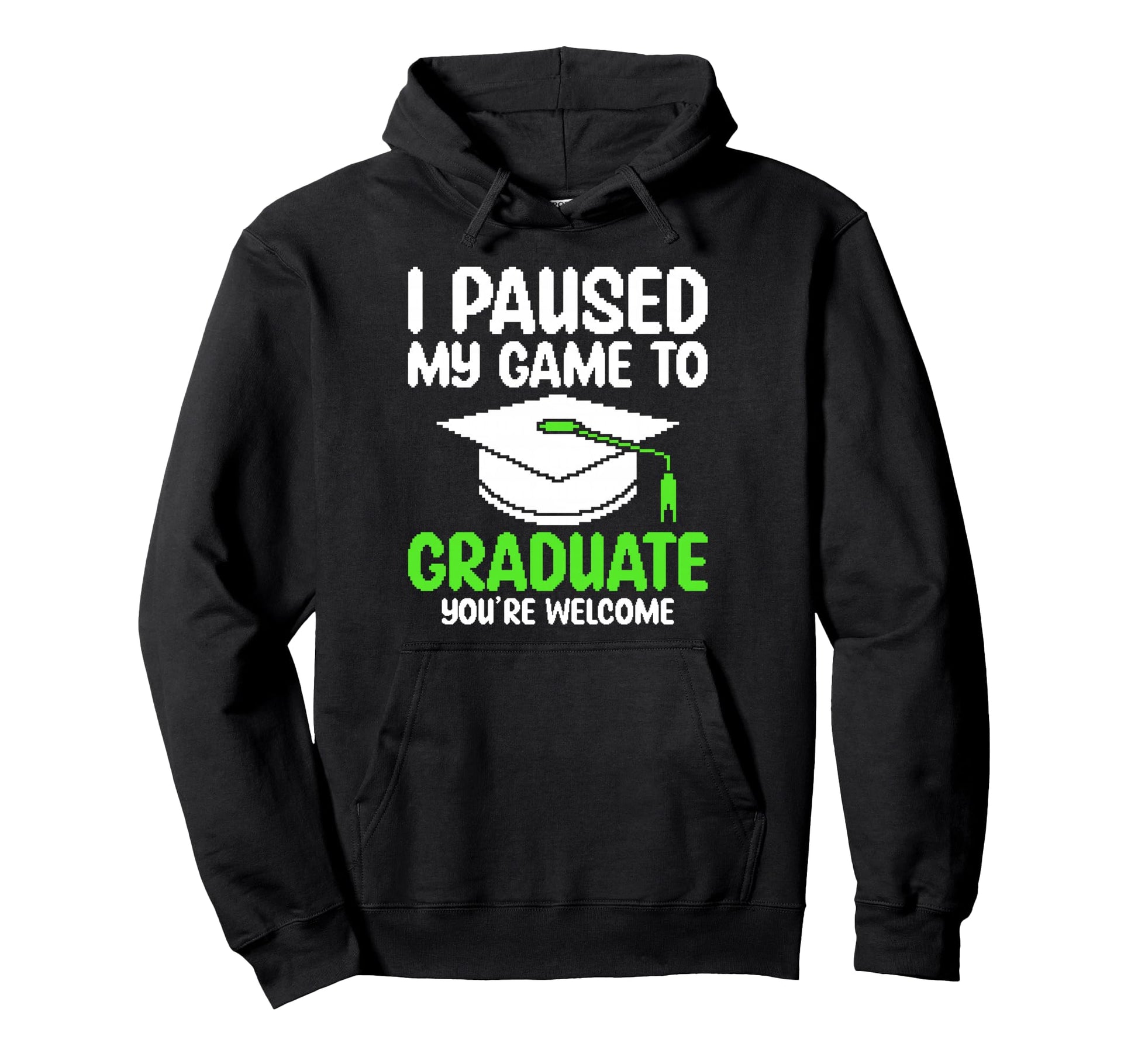 I Paused My Game To Graduate Funny Hoodie - Casual Everyday Wear Unisex - T-Shirt, Sweatshirt, Hoodie