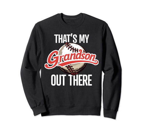 Thats My Grandson Out There Baseball Sweatshirt - Unique Graphic Unisex - T-Shirt, Sweatshirt, Hoodie