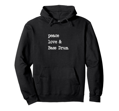 Peace Love Bass Drum Kick Drums Hoodie - Casual Everyday Wear Unisex - T-Shirt, Sweatshirt, Hoodie
