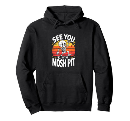 See You Mosh Pit Skeleton Rock Metal Hoodie - Casual Everyday Wear Unisex - T-Shirt, Sweatshirt, Hoodie