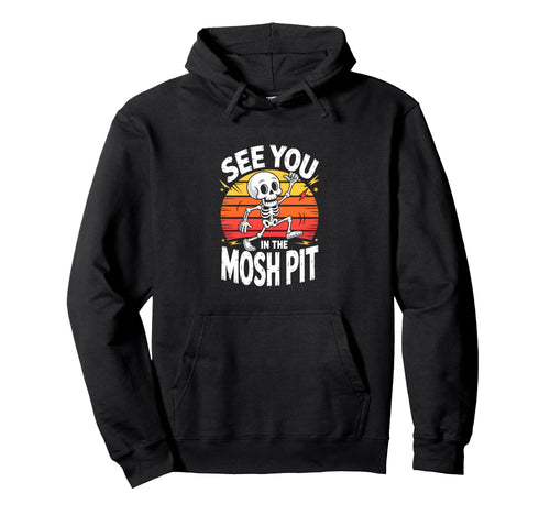 See You Mosh Pit Skeleton Rock Metal Hoodie - Casual Everyday Wear Unisex - T-Shirt, Sweatshirt, Hoodie