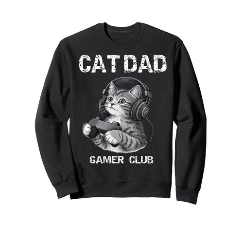 Cat Dad Gamer Club Gaming Sweatshirt - Casual Everyday Wear Men Women - T-Shirt, Sweatshirt, Hoodie