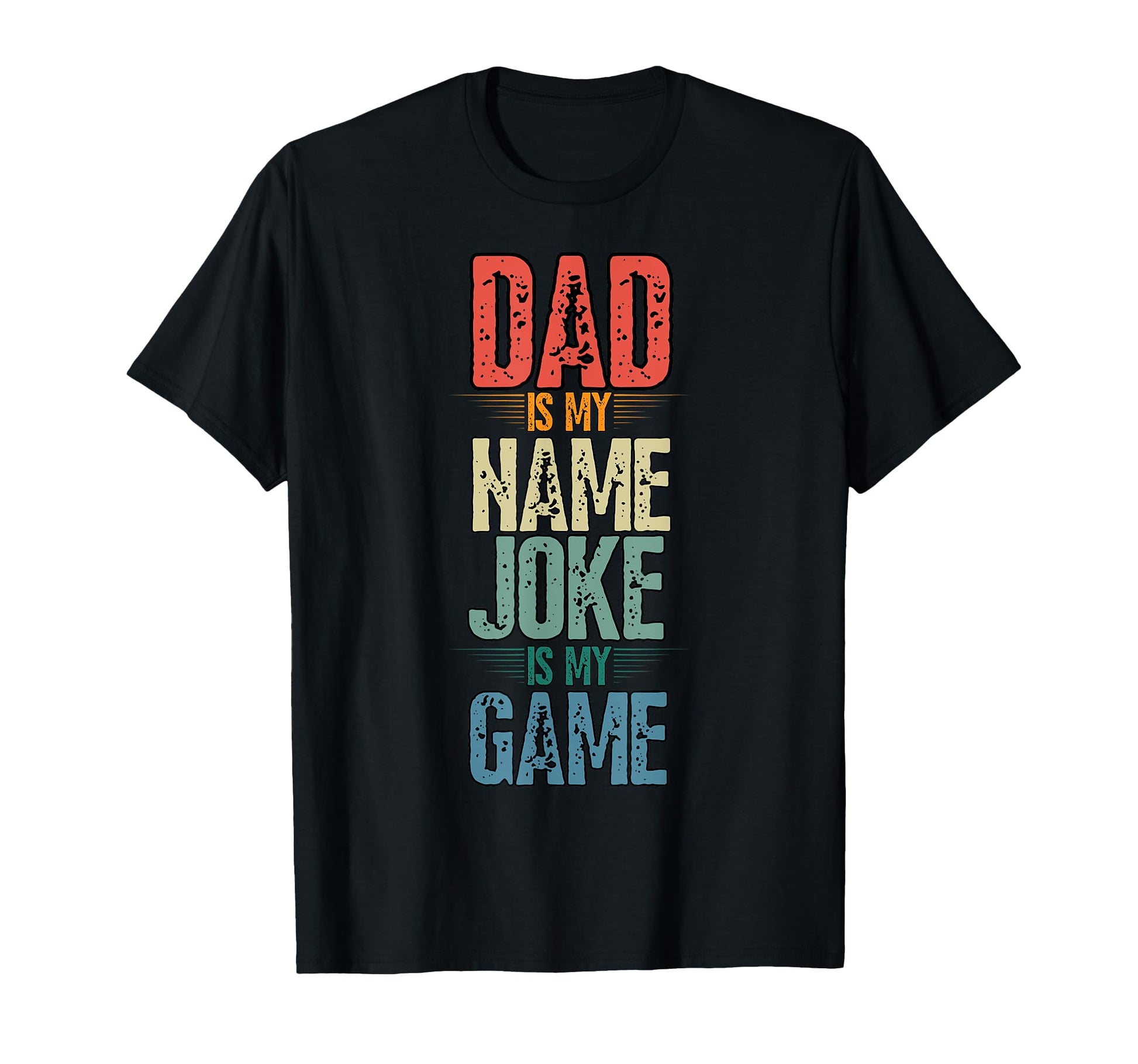 Dad Is My Name Joke Is My Game T-Shirt - Fun Novelty Design Men Women - T-Shirt, Sweatshirt, Hoodie