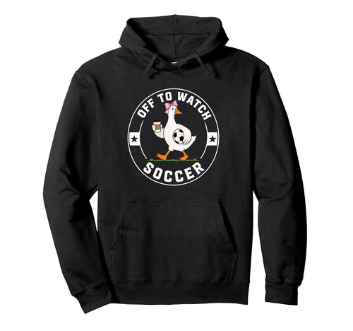 Off To Watch Soccer Funny Silly Goose Mom Hoodie - Graphic Print Men Women - T-Shirt, Sweatshirt, Hoodie