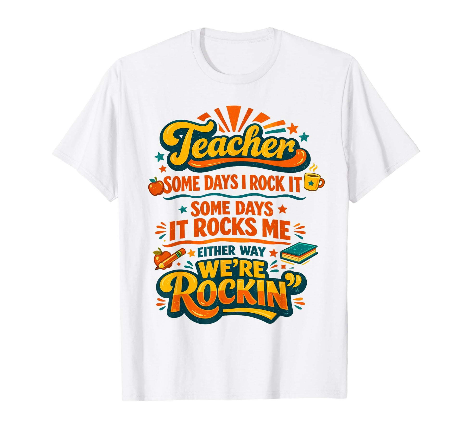 Teacher Some Days I Rock It Some Days T-Shirt - Custom Art Print Men Women - T-Shirt, Sweatshirt, Hoodie