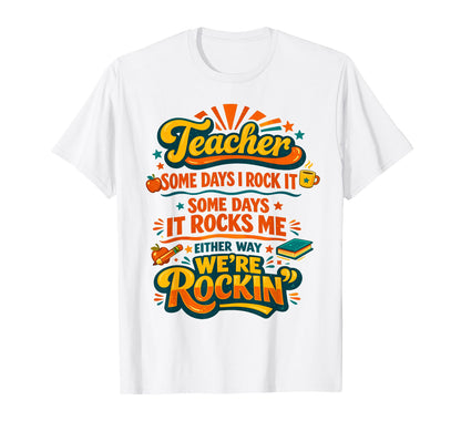 Teacher Some Days I Rock It Some Days T-Shirt - Custom Art Print Men Women - T-Shirt, Sweatshirt, Hoodie