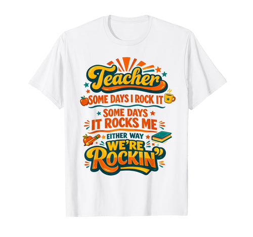 Teacher Some Days I Rock It Some Days T-Shirt - Custom Art Print Men Women - T-Shirt, Sweatshirt, Hoodie