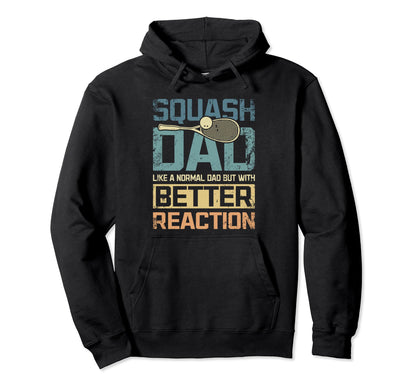 Squash Game Dad Better Reaction Hoodie - Custom Art Print for Adults - T-Shirt, Sweatshirt, Hoodie