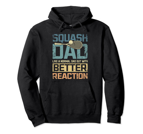 Squash Game Dad Better Reaction Hoodie - Custom Art Print for Adults - T-Shirt, Sweatshirt, Hoodie